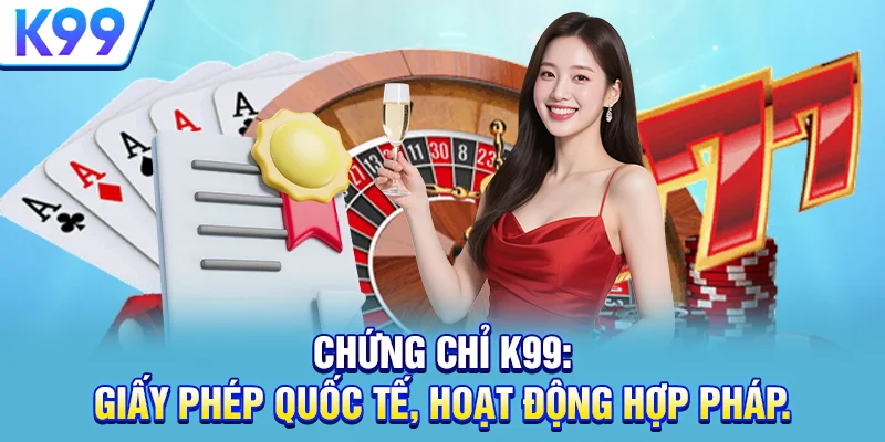 K99 Casino – Link Truy Cập K99 | Mừng Xuân Bính Ngọ 2026 +266k Chứng chỉ K99: Giấy phép quốc tế, hoạt động hợp pháp.