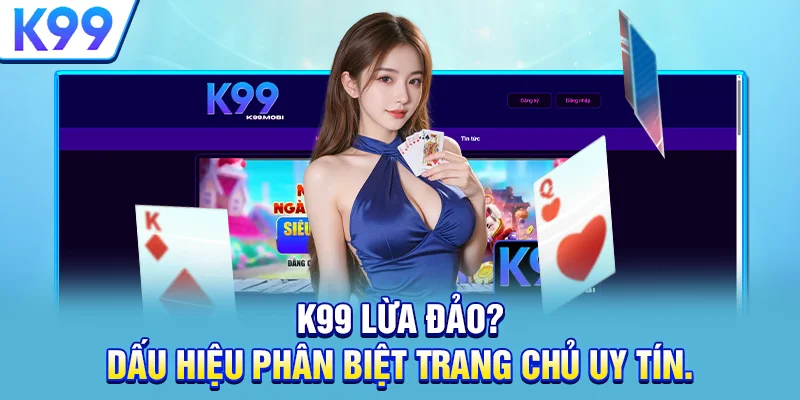 K99 Casino – Link Truy Cập K99 | Mừng Xuân Bính Ngọ 2026 +266k K99 lừa đảo? Dấu hiệu phân biệt trang chủ uy tín.